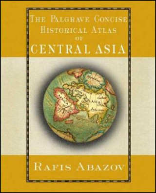 Kniha Palgrave Concise Historical Atlas of Central Asia Rafis Abazov