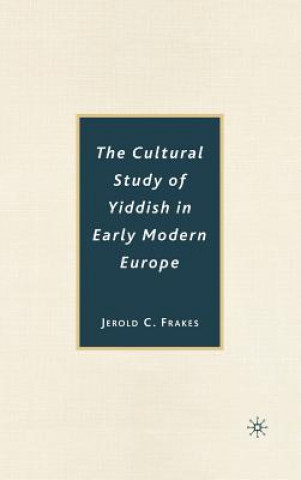 Könyv Cultural Study of Yiddish in Early Modern Europe Jerold C. Frakes