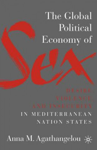 Book Global Political Economy of Sex: Desire, Violence, and Insecurity in Mediterranean Nation States Anna M. Agathangelou