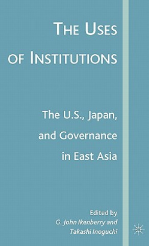 Kniha Uses of Institutions: The U.S., Japan, and Governance in East Asia G. Ikenberry