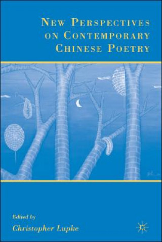 Kniha New Perspectives on Contemporary Chinese Poetry Christopher Lupke