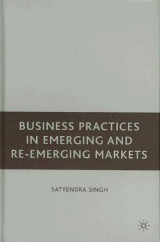 Książka Business Practices in Emerging and Re-Emerging Markets Satyendra Singh