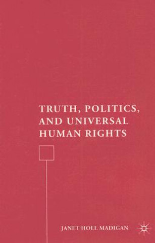 Buch Truth, Politics, and Universal Human Rights Janet Holl Madigan