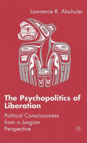 Kniha Psychopolitics of Liberation Lawrence R. Alschuler