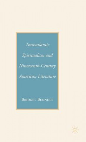 Carte Transatlantic Spiritualism and Nineteenth-Century American Literature Bridget Bennet