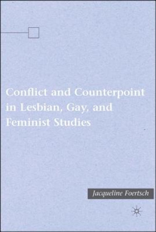 Książka Conflict and Counterpoint in Lesbian, Gay, and Feminist Studies Jacqueline Foertsch