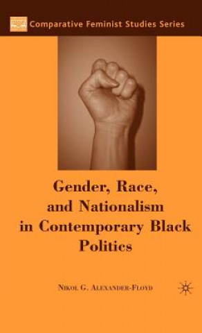 Kniha Gender, Race, and Nationalism in Contemporary Black Politics Nikol G. Alexander-Floyd
