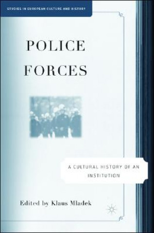 Kniha Police Forces: A Cultural History of an Institution Klaus Mladek