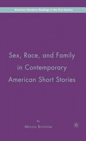 Książka Sex, Race, and Family in Contemporary American Short Stories Melissa Bostrom