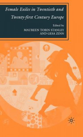 Carte Female Exiles in Twentieth and Twenty-first Century Europe M. Stanley