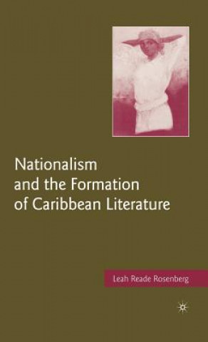 Książka Nationalism and the Formation of Caribbean Literature Leah Reade Rosenberg