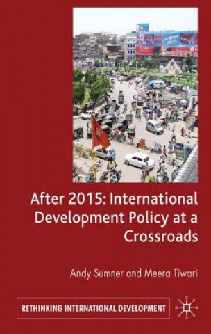 Könyv After 2015: International Development Policy at a Crossroads Meera Tiwari