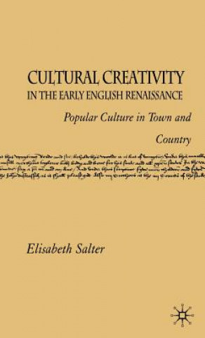 Knjiga Cultural Creativity in the Early English Renaissance Elisabeth Salter