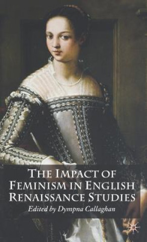 Книга Impact of Feminism in English Renaissance Studies D. Callaghan