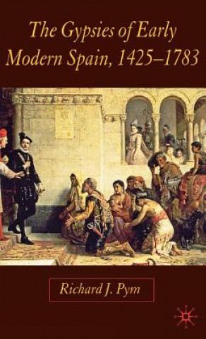 Könyv Gypsies of Early Modern Spain Richard J. Pym