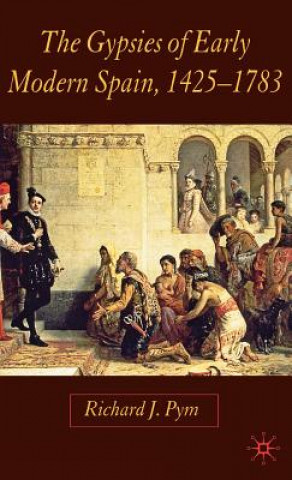 Buch Gypsies of Early Modern Spain Richard J. Pym