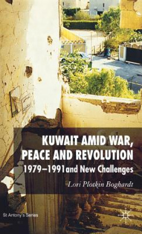 Книга Kuwait Amid War, Peace and Revolution Lori Plotkin Boghardt