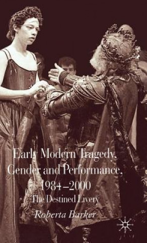 Knjiga Early Modern Tragedy, Gender and Performance, 1984-2000 Roberta Barker