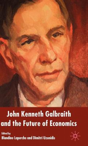 Kniha John Kenneth Galbraith and the Future of Economics B. Laperche