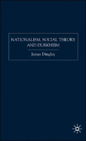 Kniha Nationalism, Social Theory and Durkheim James Dingley