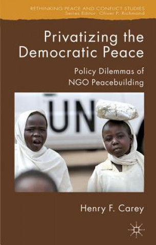 Könyv Privatizing the Democratic Peace Henry F. Carey