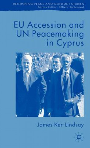 Kniha EU Accession and UN Peacemaking in Cyprus James Ker-Lindsay