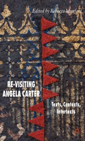 Book Re-Visiting Angela Carter Rebecca Munford