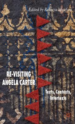 Könyv Re-Visiting Angela Carter Rebecca Munford