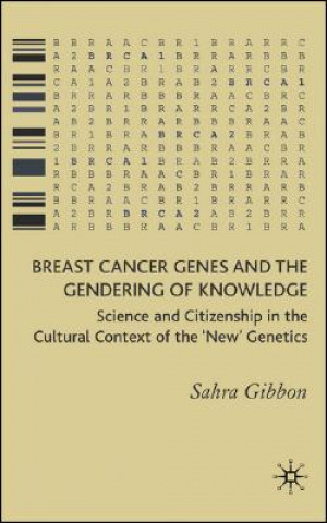 Książka Breast Cancer Genes and the Gendering of Knowledge Sahra Gibbon