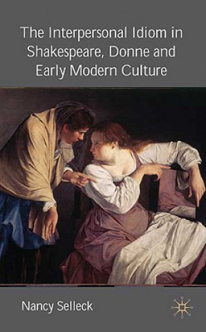 Carte Interpersonal Idiom in Shakespeare, Donne, and Early Modern Culture Nancy Selleck