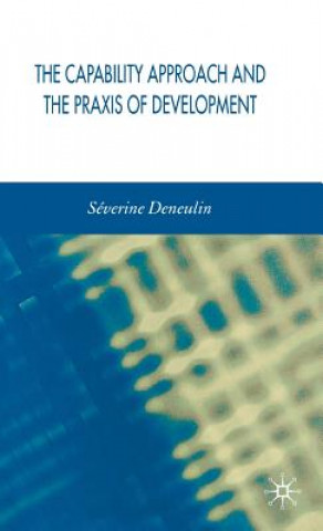 Книга Capability Approach and the Praxis of Development Severine Deneulin