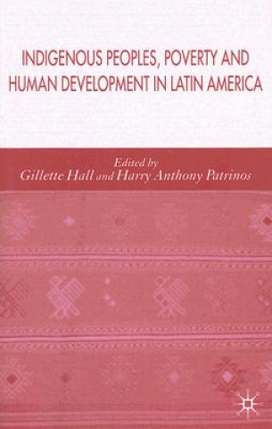 Kniha Indigenous Peoples, Poverty and Human Development in Latin America Gillette H. Hall