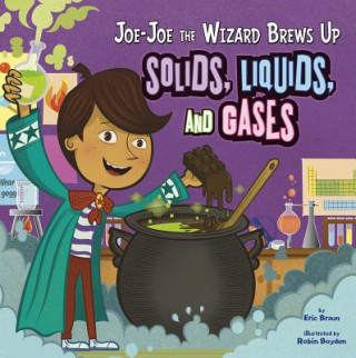 Kniha Jo-Jo the Wizard Brews Up Solids, Liquids and Gases Eric Braun