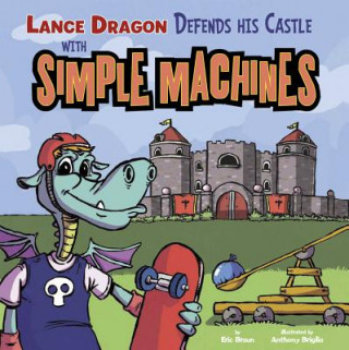 Kniha Lance Dragon Defends His Castle with Simple Machines Eric Braun