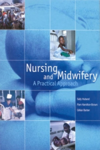 Książka Nursing and Midwifery A Practical Approach Sally Huband