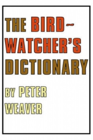 Carte Birdwatcher's Dictionary Peter Weaver