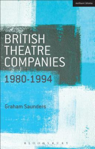 Carte British Theatre Companies: 1980-1994 Graham Saunders