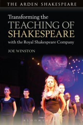 Kniha Transforming the Teaching of Shakespeare with the Royal Shakespeare Company Joe Winston