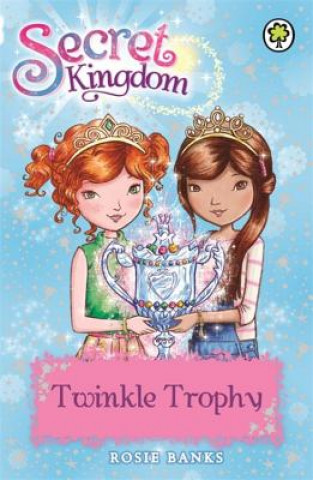 Kniha Secret Kingdom: Twinkle Trophy Rosie Banks