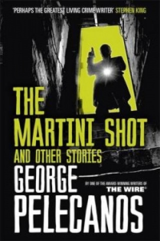 Kniha Martini Shot and Other Stories George Pelecanos