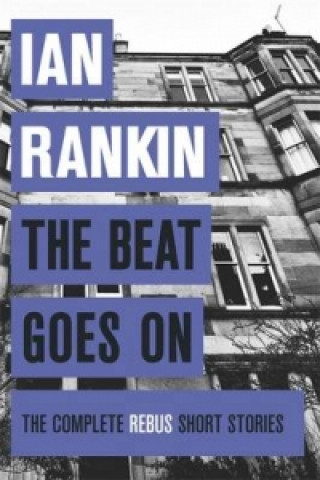 Könyv Beat Goes On: The Complete Rebus Stories Ian Rankin