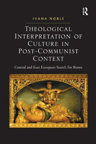 Kniha Theological Interpretation of Culture in Post-Communist Context Ivana Noble