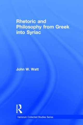 Knjiga Rhetoric and Philosophy from Greek into Syriac John W. Watt