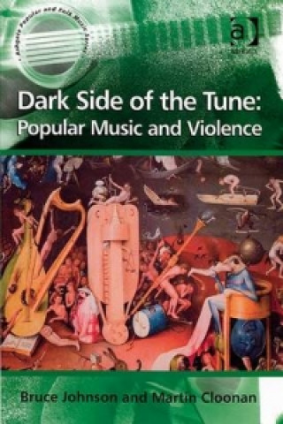 Könyv Dark Side of the Tune: Popular Music and Violence Bruce Johnson