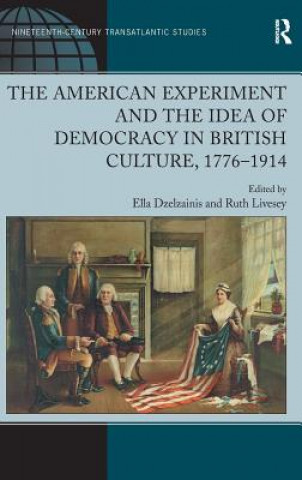 Könyv American Experiment and the Idea of Democracy in British Culture, 1776-1914 Ruth Livesey