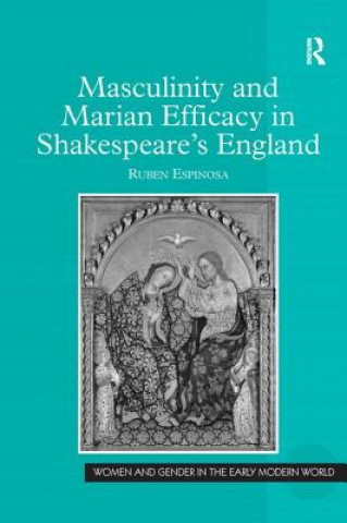 Carte Masculinity and Marian Efficacy in Shakespeare's England Ruben Espinosa