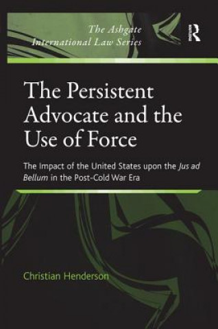 Kniha Persistent Advocate and the Use of Force Christian Henderson