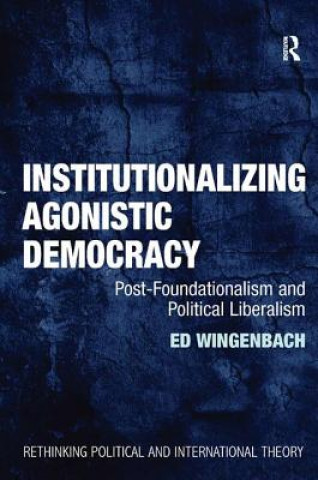 Kniha Institutionalizing Agonistic Democracy Ed Wingenbach