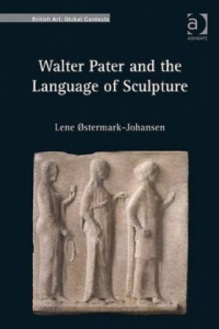 Książka Walter Pater and the Language of Sculpture Lene Ostermark-Johansen