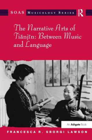 Kniha Narrative Arts of Tianjin: Between Music and Language Francesca Sborgi Lawson